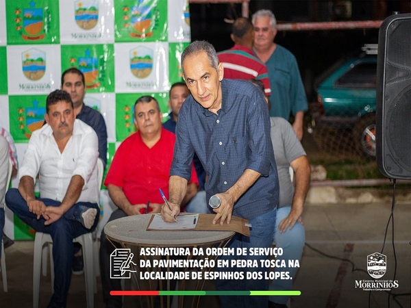 Assinatura da Ordem de Serviço das Obras de Pavimentação em Pedra Tosca na Localidade de Espinhos dos Lopes.